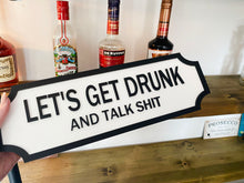 Load image into Gallery viewer, Let&#39;s Get Drunk And Talk S#!% Vintage Style Street Sign
