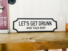 Load image into Gallery viewer, Let&#39;s Get Drunk And Talk S#!% Vintage Style Street Sign
